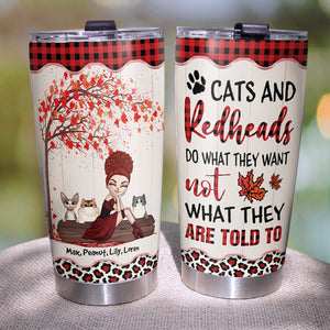 Personalized Redhead Girl Tumbler - Cats And Redheads Do What They Want Not What They Are Told To - Cat Mom - Tumbler Cup - GoDuckee