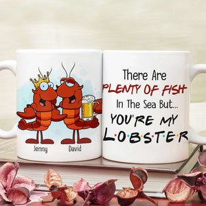 There Are Plenty Of Fish In The Sea But You Are My Lobster Personalized Mug, Gift For Couple - Coffee Mug - GoDuckee