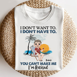 I Don't Want To, Gift For Retired, Personalized Shirt, Beach Vacation Shirt, Retirement Gift - Shirts - GoDuckee