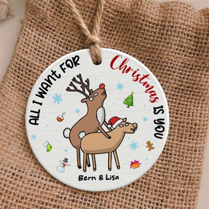 Naughty Reindeer Couple , All I Want For Christmas Is You Personalized Ceramic Ornament - Ornament - GoDuckee
