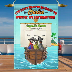 Personalized Cruising Flag - You Don't Have To Be Crazy To Cruise With Us, We Can Train You - Flag - GoDuckee