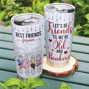 Old Friends 'Til We're Old And Bonkers, Personalized Tumbler - Tumbler Cup - GoDuckee