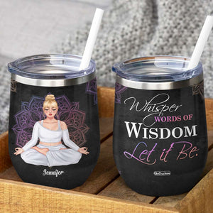 Yoga Whisper Words Of Wisdom Let It Be - Personalized Wine Tumbler - Wine Tumbler - GoDuckee