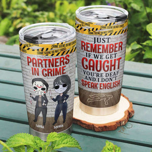 Just Remember If We Get Caught Personalized Tumbler Cup, Friends Gift - Tumbler Cup - GoDuckee