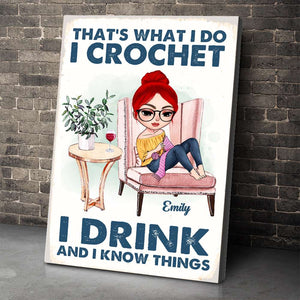 That's What I Do I Crochet I Drink And I Know Things Personalized Crochet Canvas Print, Gift For Crochet Lover - Poster & Canvas - GoDuckee