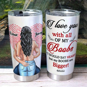 I Love You With All Of My Boobs Personalized, Tumbler Valentine Day Gift For Couple - Tumbler Cup - GoDuckee