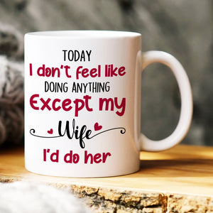 Today I Don't Feel Like Doing Anything, Personalized Mug, Naughty Gift For Couple - Coffee Mug - GoDuckee