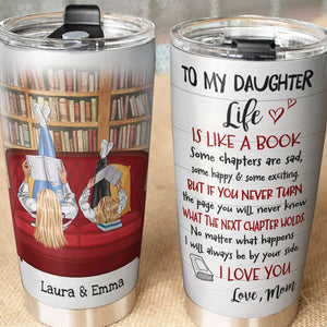 Personalized Reading Tumbler - To My Daughter Life - Mother and Daugther - Tumbler Cup - GoDuckee