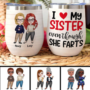Personalized Sibling Brother & Sister Dolls Wine Tumbler - I Love My Sister Even Though She Farts - Wine Tumbler - GoDuckee