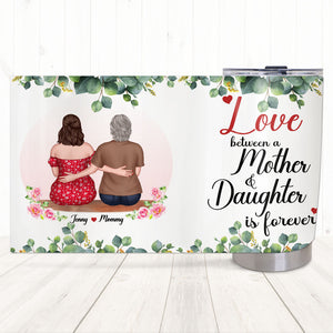 Love Between A Mother & Daughter Is Forever, Personalized Tumbler, Sitting With Mom Tumbler, Mother's Day Gift, Birthday Gift For Mom - Tumbler Cup - GoDuckee