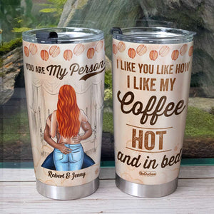 I Like You Like I Like My Coffee - Hot And In Bed, Personalized Funny Coffee Tumbler - Tumbler Cup - GoDuckee