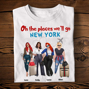 Oh The Places We'll Go - Personalized Girls Trip Shirts - Shirts - GoDuckee