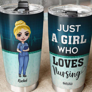 Just A Girl Who Loves Nursing - Personalized Tumbler Cup - Gift For Nurse - Tumbler Cup - GoDuckee