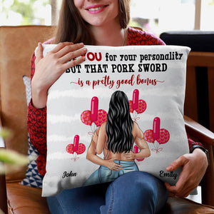 I Love You For Your Personality But That Pork Sword Is A Pretty Good Bonus, Valentine Couple Pillow - Pillow - GoDuckee