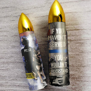 Police If You Haven't Served You Wouldn't Understand - Bullet Tumbler - Water Bottles - GoDuckee