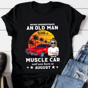 Never Underestimate An Old Man With A Muscle Car And Was Born In August Custom Shirt, Gift For Car Lovers - Shirts - GoDuckee