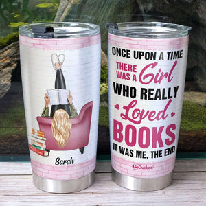 Once Upon A Time There Was A Girl Who Really Loved Books It Was Me The End, Reading Girl Book Lover Personalized Tumbler - Tumbler Cup - GoDuckee