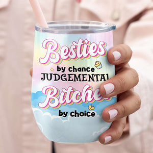 Besties By Chance Judgemental B!tch By Choice, Unicorn Besties Wine Tumbler - Wine Tumbler - GoDuckee