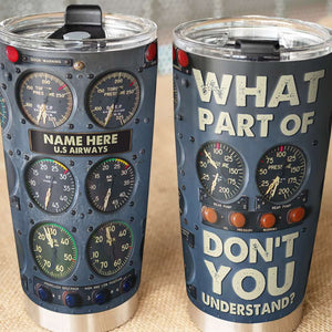 Personalized Pilot Tumbler Cup - What Part Of Don't You Understand? - Custom Name - Tumbler Cup - GoDuckee