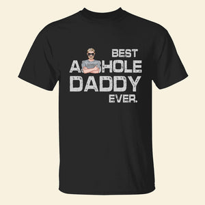 Best Asshole Daddy Ever, Personalized Shirt, Gift For Dad, Father's Day Gift - Shirts - GoDuckee
