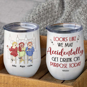 Looks Like We May Accidentally Get Drunk, Personalized Tumbler, Gift For Bestie - Wine Tumbler - GoDuckee