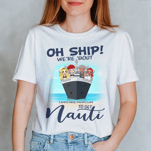 Personalized Cruising Friends Shirts - Oh Ship! We're 'Bout To Get Nauti - Shirts - GoDuckee