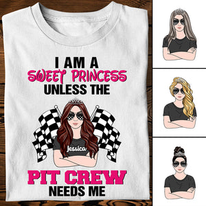 Racing Girl I Am A Sweet Princess Unless The Needs Me - Personalized Shirts - Shirts - GoDuckee