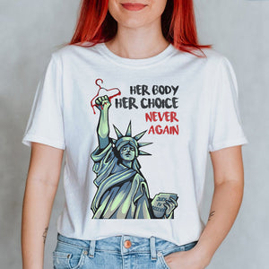 Feminist Abortion Right Her Body Her Choice Never Again - Shirts - Shirts - GoDuckee