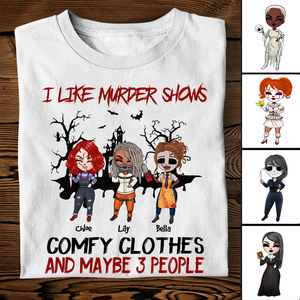 I Like Murder Shows Comfy Clothes And Maybe 3 People - Custom Shirts - Shirts - GoDuckee