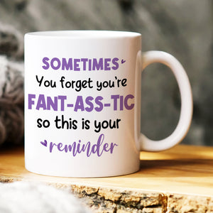 Sometimes You Forget You're Fant-Ass-Tic, Gift For Couple, Personalized Mug, Funny Couple Gift - Coffee Mug - GoDuckee