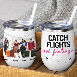 Personalized Girls Trip Wine Tumbler - Catch Flights Not Feelings - Wine Tumbler - GoDuckee