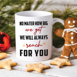 No Matter How Big We Get We Will Always Reach For You, Family Dad White Mug Gift - Coffee Mug - GoDuckee