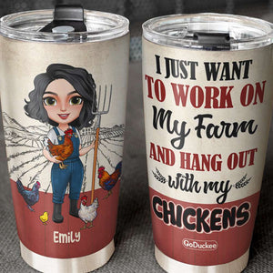 I Just Want To Work On My Farm And Hang Out With My Chickens - Personalized Tumbler Cup - Tumbler Cup - GoDuckee