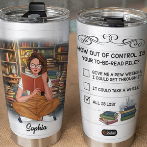 How Out Of Control Is Your To-Be-Read Pile Personalized Book Tumbler Cup Gift For Book Lovers - Tumbler Cup - GoDuckee