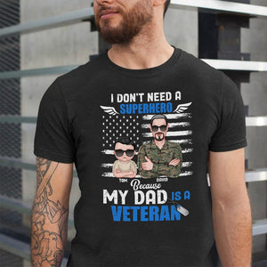 I Don't Need A Because My Dad Is A Veteran Personalized Shirt Gift For Dad - Shirts - GoDuckee