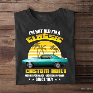 I'm Not Old I'm A Classic Personalized Classic Car Shirt Gift For Car Lovers - Shirts - GoDuckee