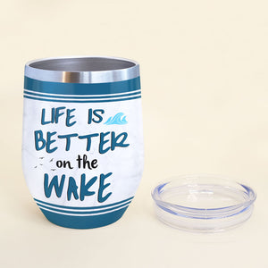 Personalized Wakeboarding Friends Wine Tumbler - Life Is Better On The Wake - Wine Tumbler - GoDuckee