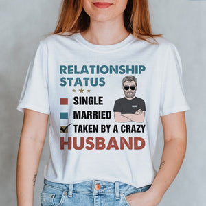 Personalized Shirt For Wife - Relationship status taken by a crazy Husband - Shirts - GoDuckee
