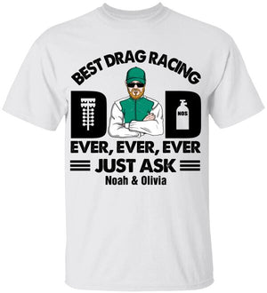 Personalized Racing Dad Shirt - Best Drag Racing Dad Ever Ever Ever Just Ask - Shirts - GoDuckee
