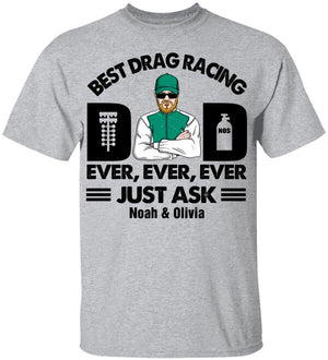 Personalized Racing Dad Shirt - Best Drag Racing Dad Ever Ever Ever Just Ask - Shirts - GoDuckee