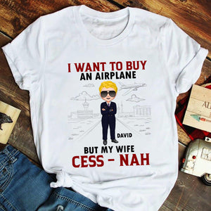 I Want To Buy An Airplane But My Wife Cess-Nah Personalized Pilot Shirt, Gift For Pilot - Shirts - GoDuckee