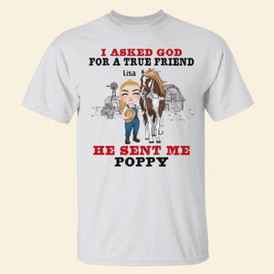 I Asked God For A True Friend He Sent Me Poppy - Personalized Horse Shirt - Gift For Horse Lovers - Shirts - GoDuckee