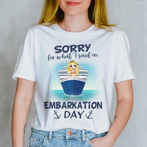 Cruising Sorry For What I Said On Embarkation Day - Personalized Shirts - Gift For Cruise Lovers - Shirts - GoDuckee