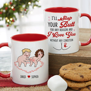 I'll Slap Your Butt For Any Reason And I Love You Without Any Condition Personalized Couple White Mug, Accent Mug, Wine Tumbler - Coffee Mug - GoDuckee