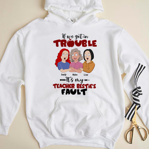 Teacher If We Get In Trouble - Personalized Shirts - Gift For Besties - Shirts - GoDuckee