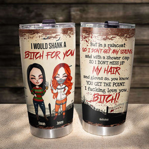 Serial Killer Besties, I Would Shank A B*tch For You, Personalized Halloween Tumbler for Besties - Tumbler Cup - GoDuckee
