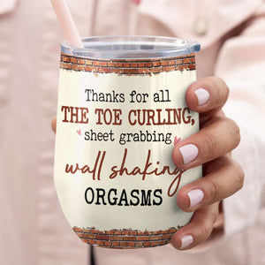 Thanks For All The Toe Curling Sheet Grabbing Wall Shaking Orgasms, Couple Make Love Wine Tumbler - Wine Tumbler - GoDuckee
