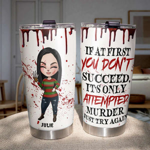 Personalized Horror Girl Tumbler Cup - If At First You Don't Succeed - Tumbler Cup - GoDuckee