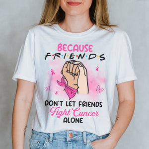 Friends Don't Let Friends Fight Alone, Personalized Supporting Shirt for Breast Cancer Fighters - Shirts - GoDuckee