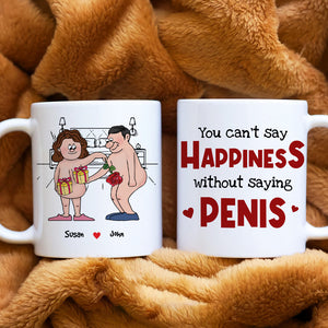 You Can't Say Happiness Without Saying Penis, Horny Couple White Mug - Coffee Mug - GoDuckee